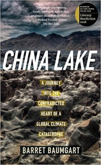 Barret Baumgart, <i>China Lake: A Journey Into the Contradicted Heart of a Global Climate Catastrophe</i> (University of Iowa Press, 2017)
