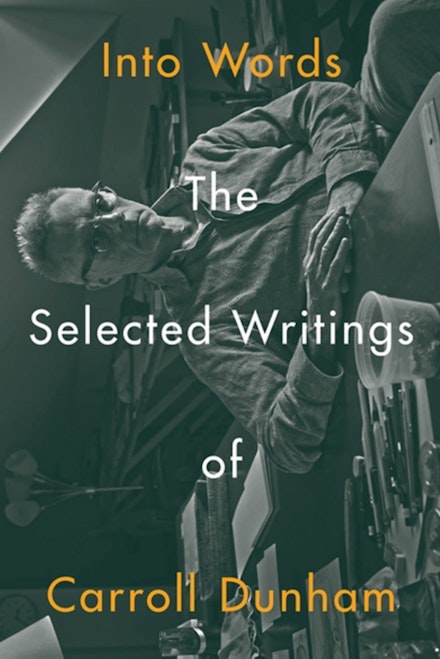 <i>Into Words: The Selected Writings of Carroll Dunham</i>. Edited by Paul Chan. Published by Badlands Unlimited, July 25, 2017.