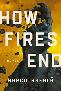 <p><em>How Fires End</em>, a novel<p>by Marco Rafalà<p>Little A<p>2019<p>