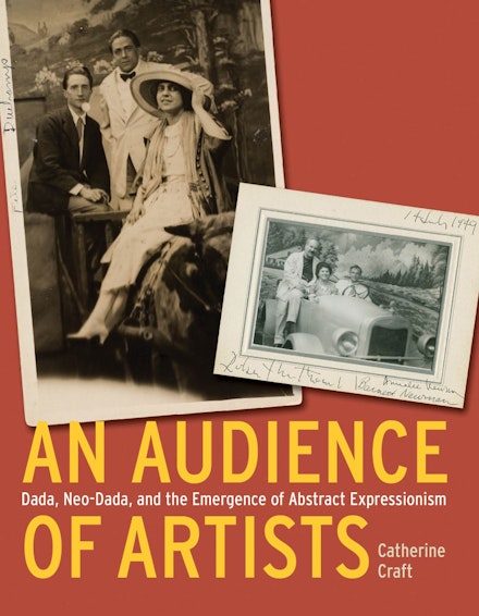 Cover of <em>An Audience of Artists: Dada, Neo-Dada, and the Emergence of Abstract Expressionism</em> (University of Chicago Press, 2012), supported with a 2005 Dedalus Foundation Senior Fellowship. 