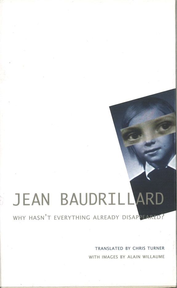 <em>Why Hasn't Everything Already Disappeared?</em> Jean Baudrillard