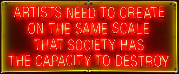 Lauren Bon and Metabolic Studio, <em>Artists Need to Create on the Same Scale that Society Has the Capacity to Destroy</em>, 2012. Neon, 40 x 143 inches. Courtesy Metabolic Studio.